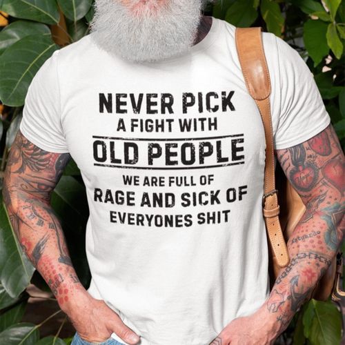 Never Fight Old People Crew Neck T-Shirt Funny Sarcastic Graphic Short Sleeve Tee Casual Humor for Men and Women