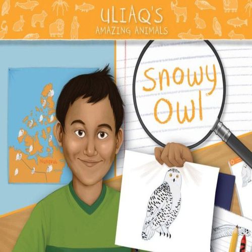 Uliaq's Amazing Animals: Snowy Owl Book