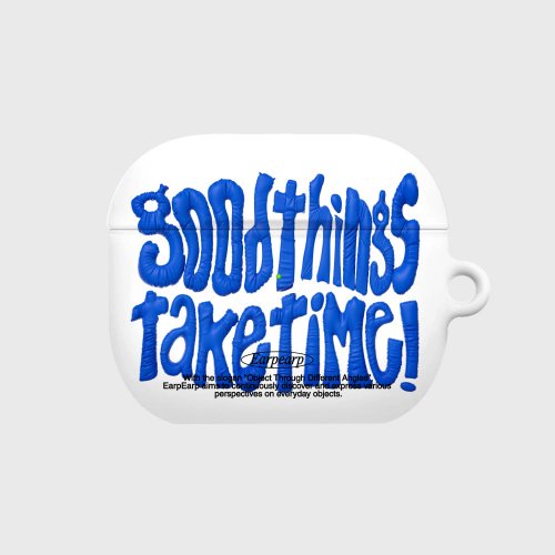 GOOD THINGS TAKE TIME-WHITE
