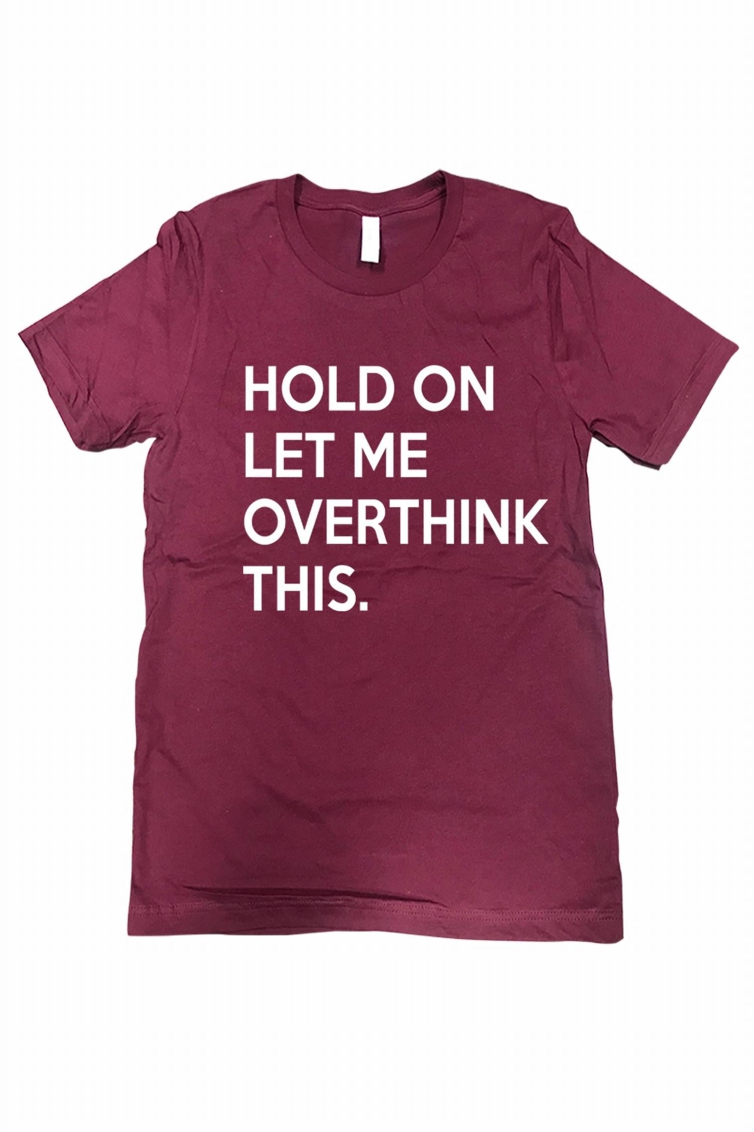 Women's Hold On Let Me Overthink This Tee - Plus In Burgundy